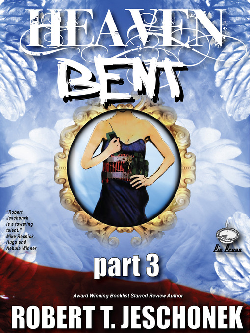 Title details for Heaven Bent, Part 3 by Robert T. Jeschonek - Available